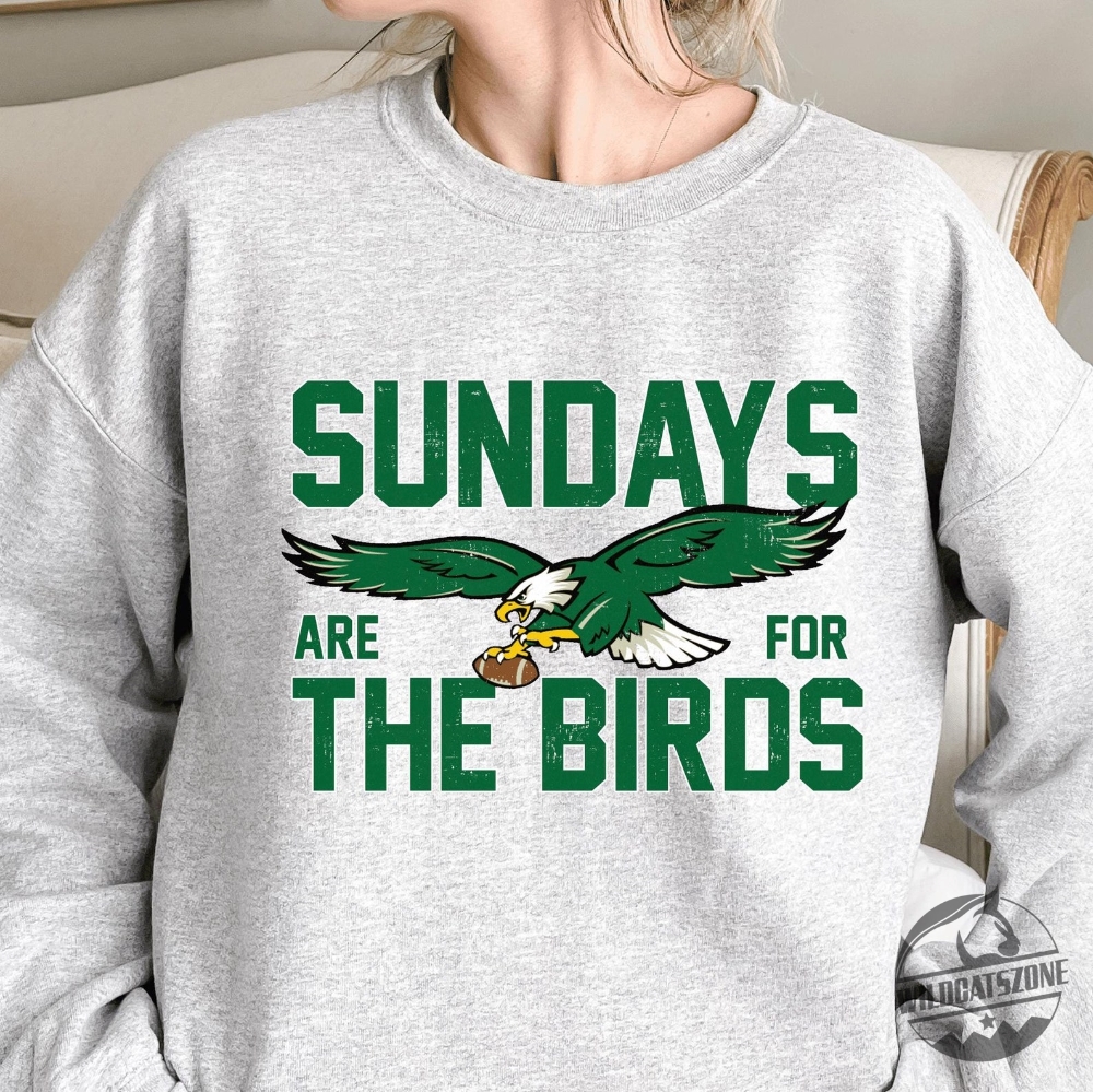Philadelphia Eagles Sunday Are For The Birds Tshirt Hoodie Sweatshirt Tee Gift For Fan Mens Womens Vintage Crew Neck Sweater Pullover Unique wildcatszone 1 1