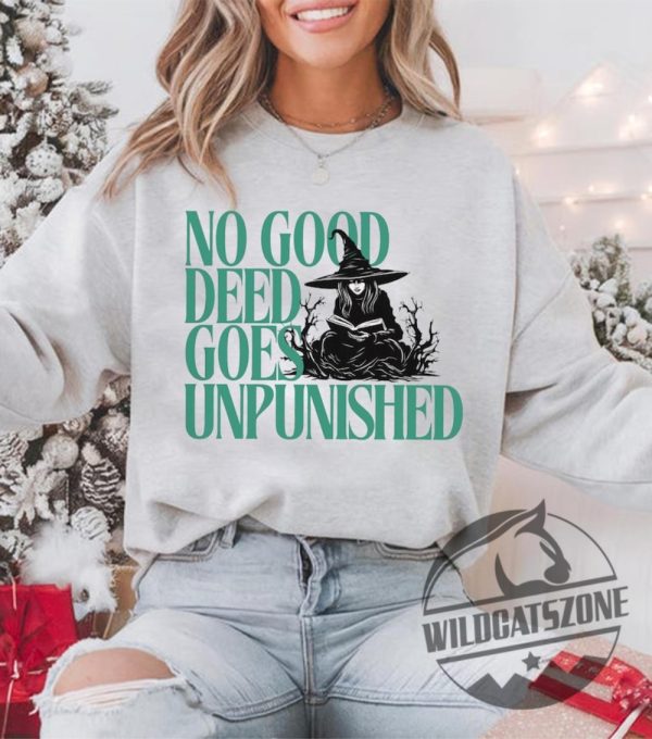 No Good Deed Goes Unpunished Wicked Shirts Hoodie Sweatshirt Tee Gift For Him Her Wicked Musical Movie Merch wildcatszone 1 1