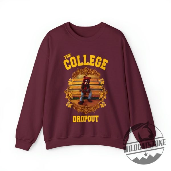 The College Dropout Bear Unisex Crewneck Sweatshirt Tshirt Old Kanye West Inspired Tee Gift For Him Her Pullover Unique wildcatszone 1