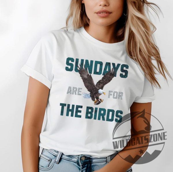 Philadelphia Eagles Sundays Are For The Birds Superbowl 2025 Tshirt Hoodie Sweatshirt Tee Gift For Him Her Super Bowl Crewneck Pullover New wildcatszone 1
