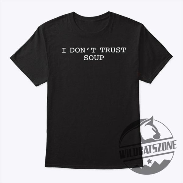 Ricky Stanicky John Cena I Dont Trust Soup Shirt Hoodie Sweatshirt Tee Gift For Him Her Unique wildcatszone 1