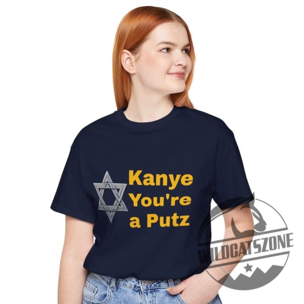Kanye Youre A Putz T Shirt Hoodie Sweatshirt Tee Gift For Men Women Kanye West Crewneck Pullover Unique wildcatszone 1