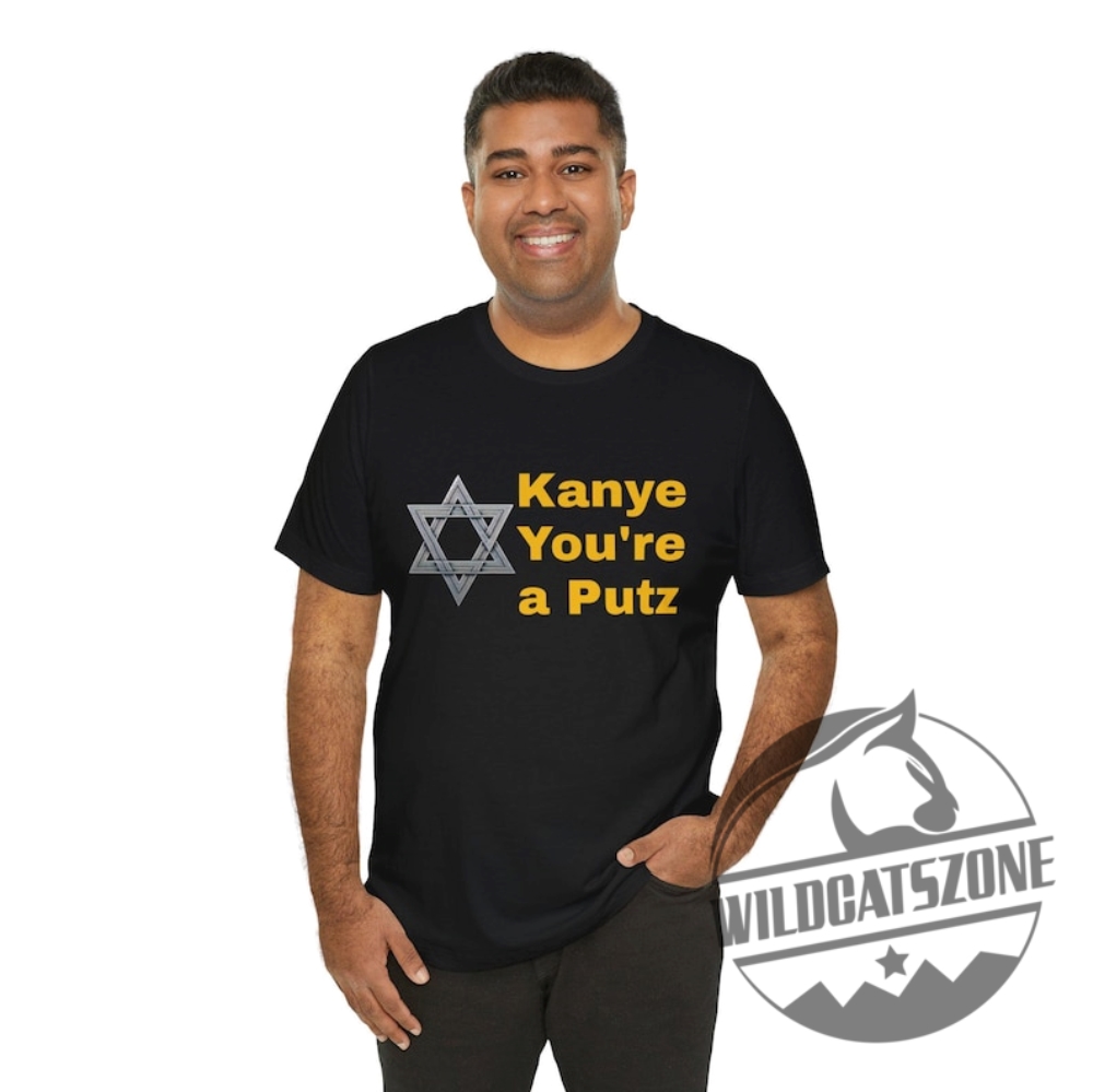 Kanye Youre A Putz T Shirt Hoodie Sweatshirt Tee Gift For Men Women Kanye West Crewneck Pullover Unique 2 Kanye Youre a Putz t shirt hoodie sweatshirt tee gift for men women kanye west crewneck pullover unique