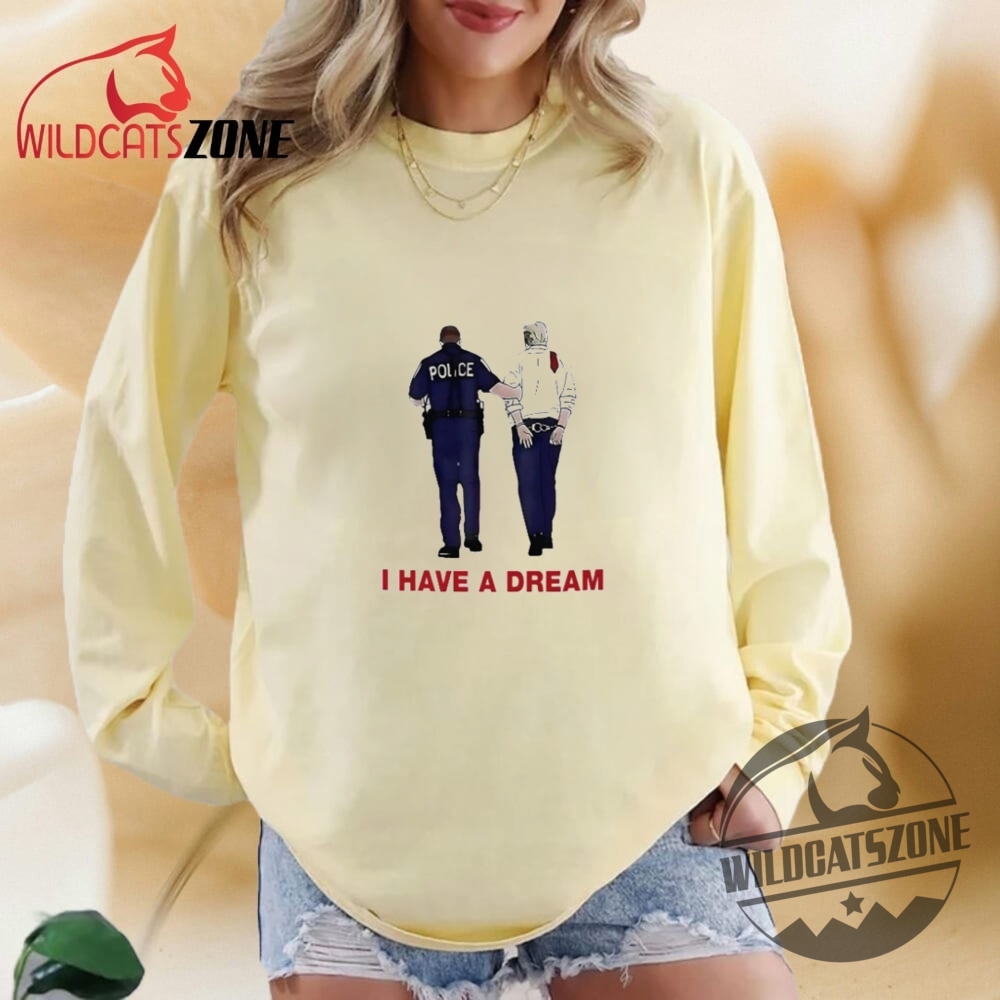 I Have A Dream Funny Trump Being Arrested Shirts 8 I Have A Dream Funny Trump Being Arrested Shirts