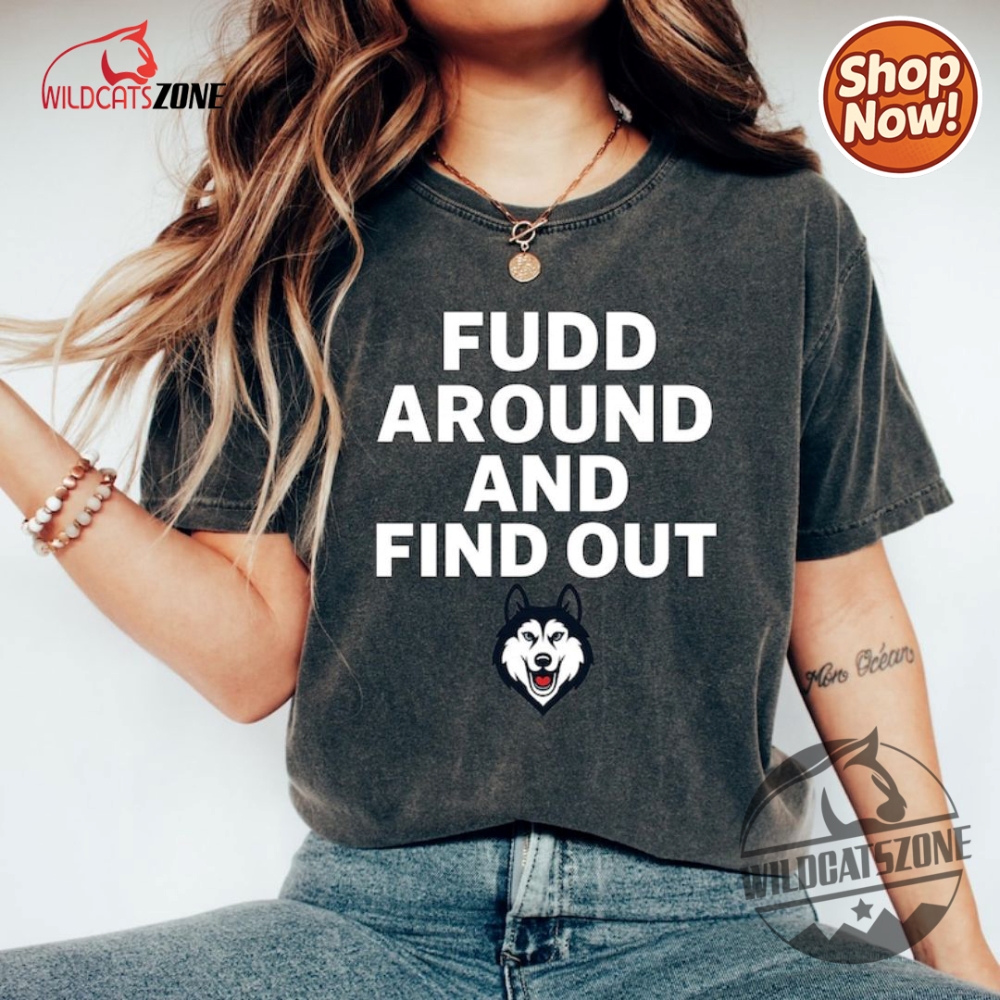 Fudd Around And Find Out Tshirt Fun Graphic Tee For Casual Wear Mens Womens Merch Uconn