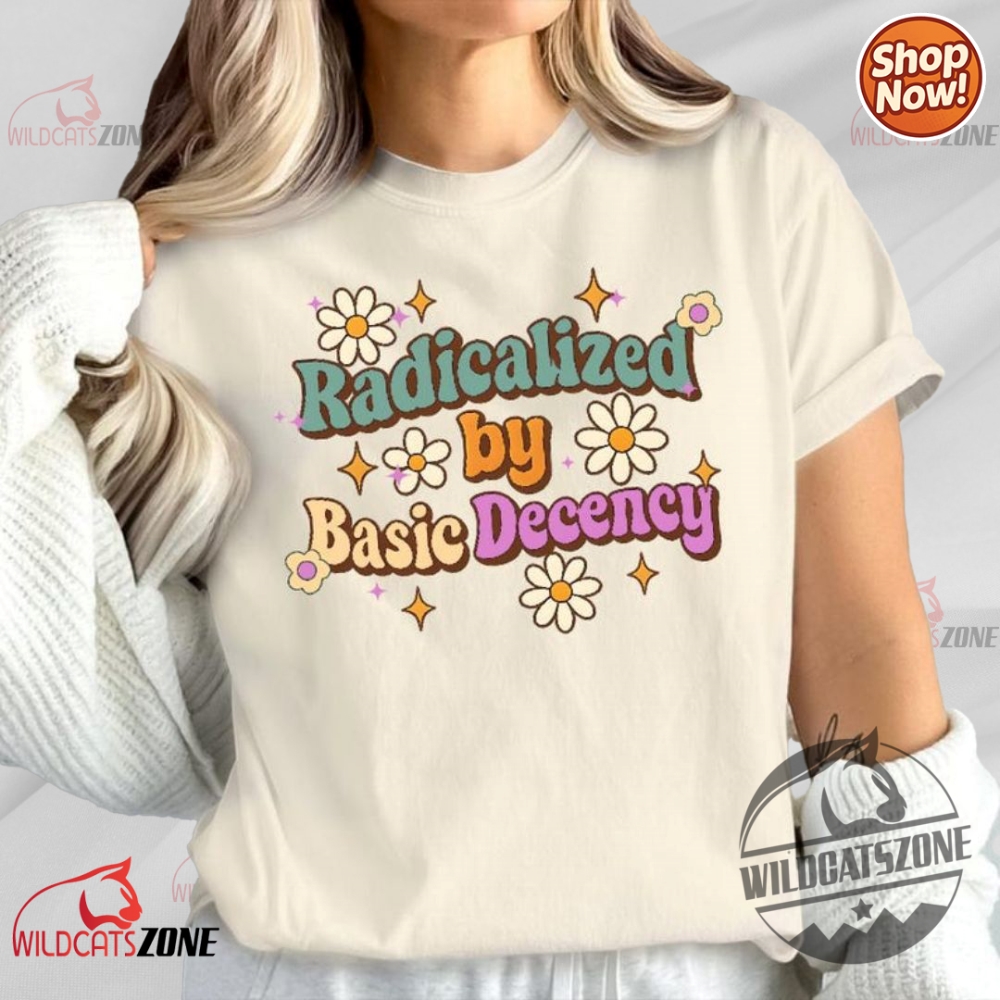 Radicalized By Basic Decency Retro Activist Shirt
