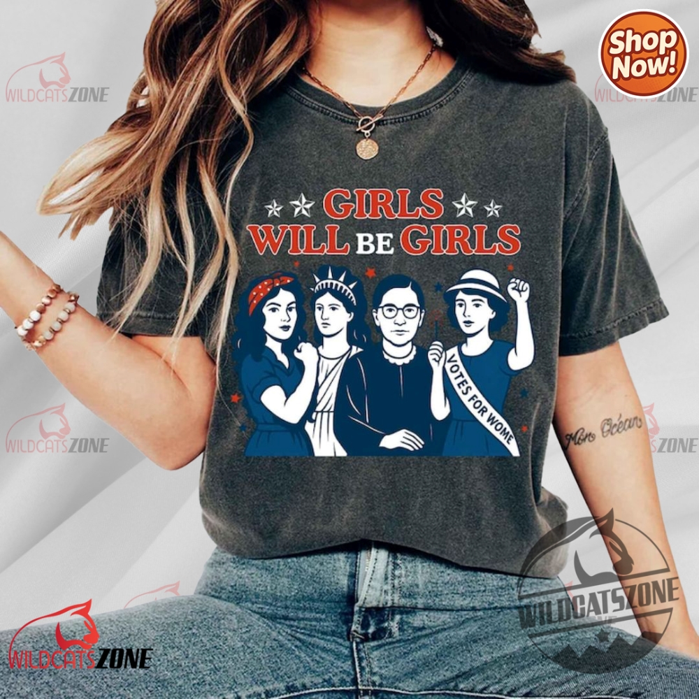 Girls Will Be Girls Shirt Patriotic Feminist 4Th Of July Tee Shirt Hoodie Sweatshirt Independence Day 2025 Celebration 6 Girls Will Be Girls Shirt Patriotic Feminist 4th Of July Tee Shirt Hoodie Sweatshirt Independence Day 2025 Celebration