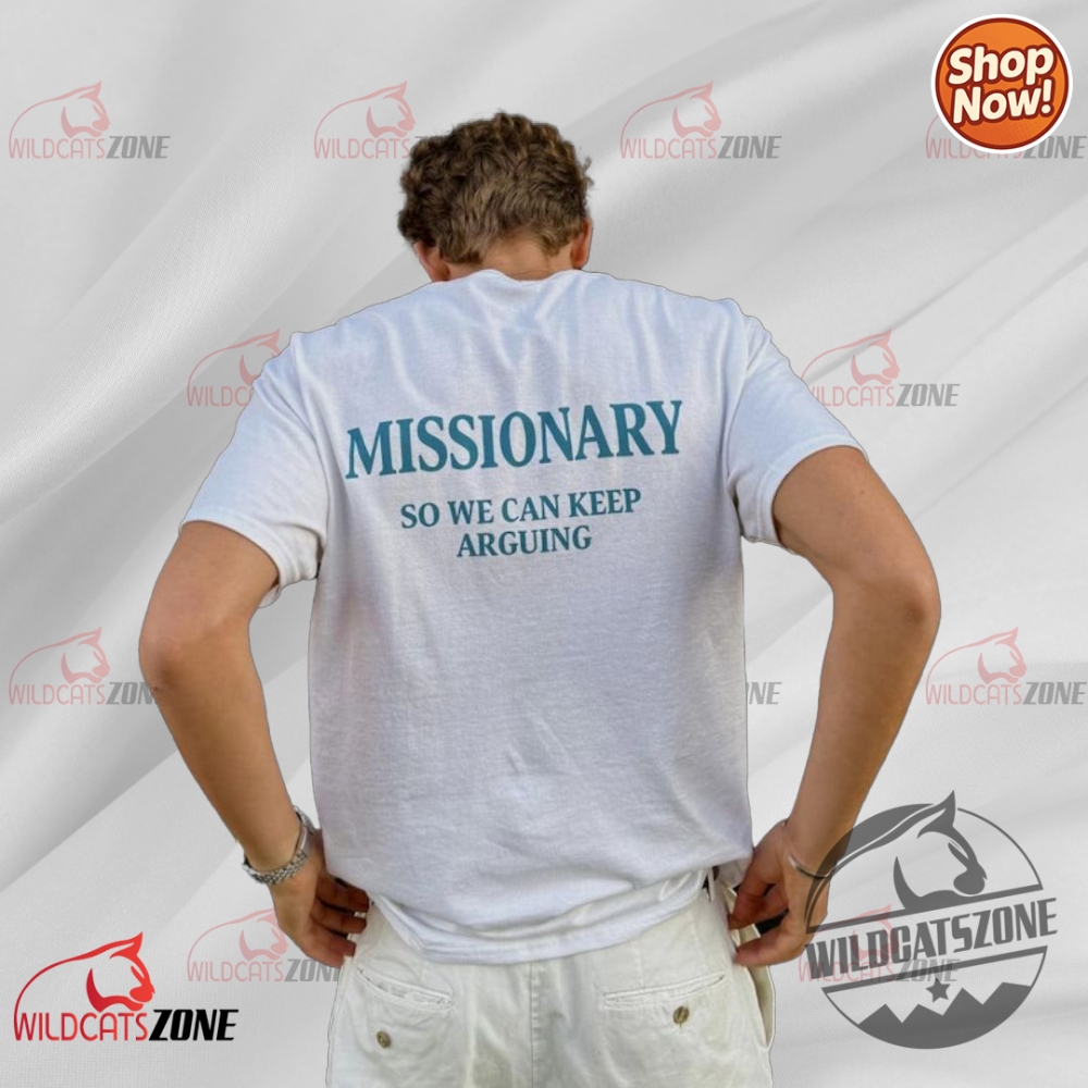 Latest Fashion Trends 2025: Essential Unisex T-Shirts, Hoodies, and Sweatshirts 5 Missionary So We Can Keep Arguing T Shirt Hoodie Sweatshirt Funny Unisex