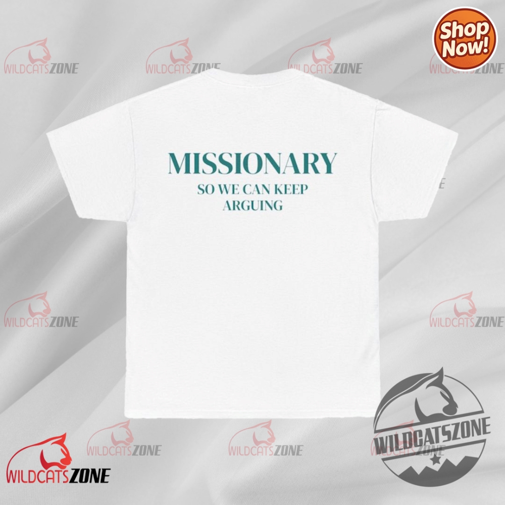 Missionary So We Can Keep Arguing T Shirt Hoodie Sweatshirt Funny Unisex 6 Missionary So We Can Keep Arguing T Shirt Hoodie Sweatshirt Funny Unisex