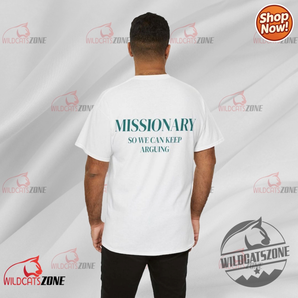 Missionary So We Can Keep Arguing T Shirt Hoodie Sweatshirt Funny Unisex 7 Missionary So We Can Keep Arguing T Shirt Hoodie Sweatshirt Funny Unisex