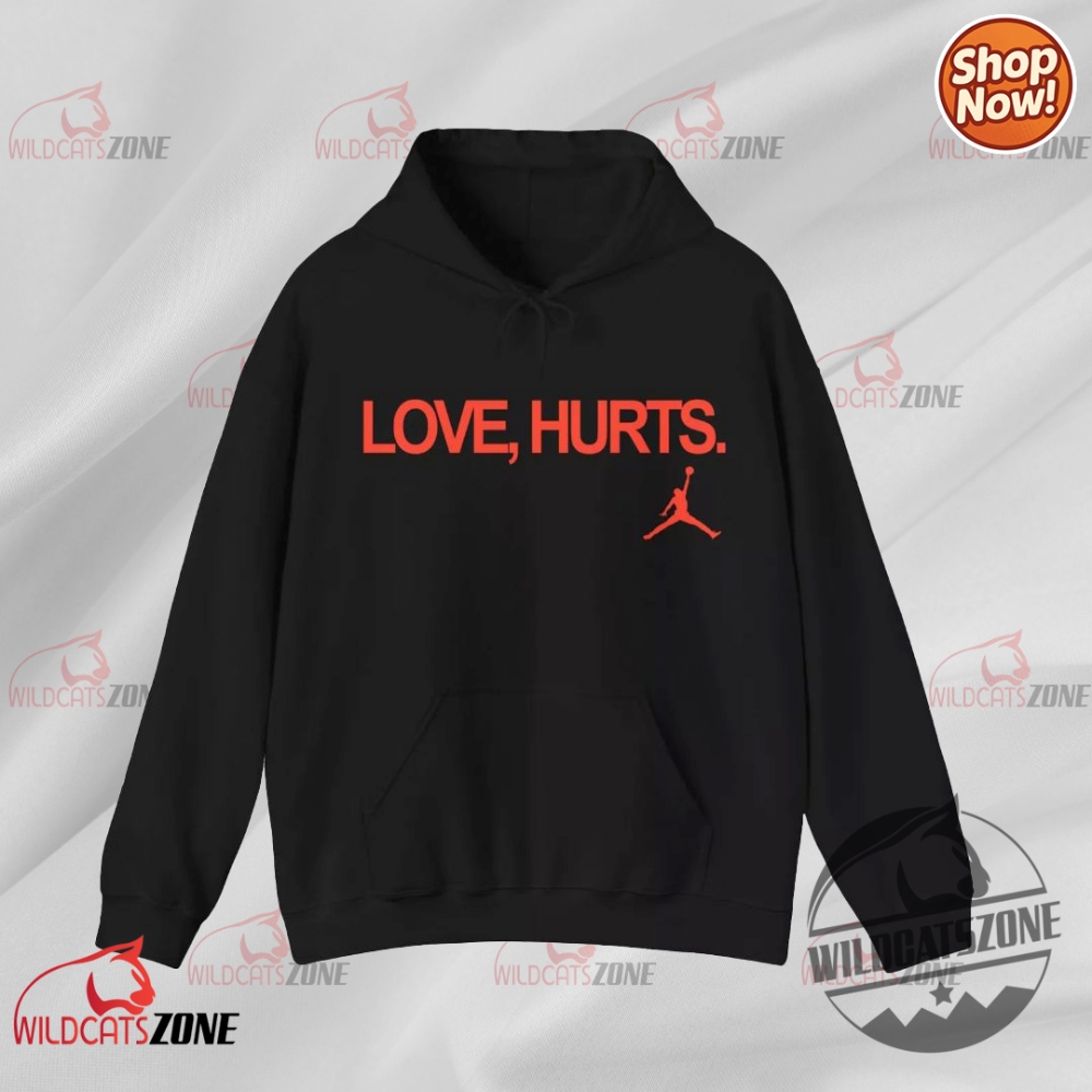 Love Hurts Jordan Hoodie Shirt Sweatshirt