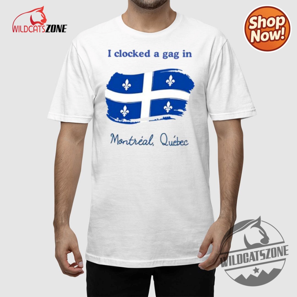 I Clocked A Gag In Montreal Quebec Shirt Hoodie Sweatshirt 5 I Clocked A Gag In Montreal Quebec Shirt Hoodie Sweatshirt