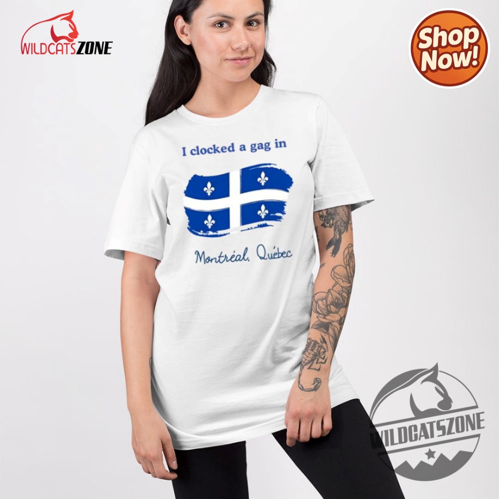 I Clocked A Gag In Montreal Quebec Shirt Hoodie Sweatshirt 6 I Clocked A Gag In Montreal Quebec Shirt Hoodie Sweatshirt