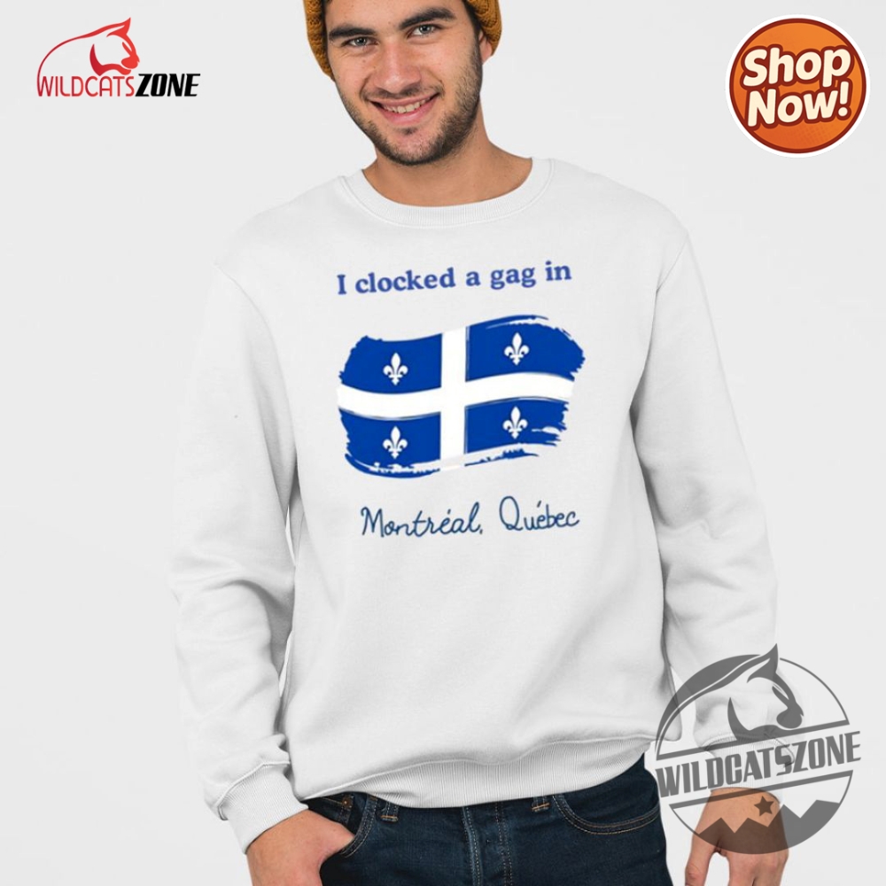 I Clocked A Gag In Montreal Quebec Shirt Hoodie Sweatshirt 7 I Clocked A Gag In Montreal Quebec Shirt Hoodie Sweatshirt