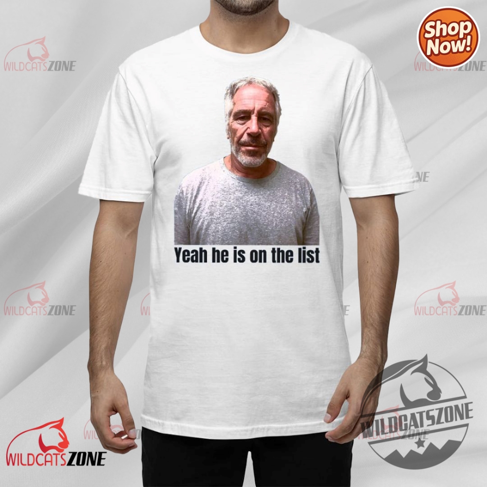 Bold Prints & Hot Takes: 2025 Drop of Statement Shirts, Heritage Jerseys & Satirical Streetwear 7 Jeffrey Epstein Trump Yeah Hes On The List Shirt Hoodie Sweatshirt Men Women